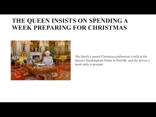 THE QUEEN INSISTS ON SPENDING A WEEK PREPARING FOR CHRISTMAS The