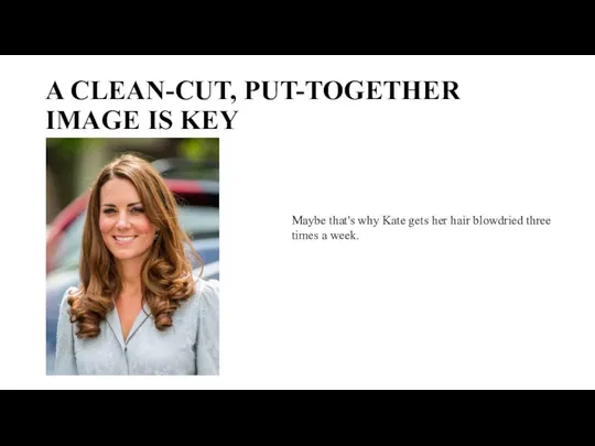 A CLEAN-CUT, PUT-TOGETHER IMAGE IS KEY Maybe that's why Kate gets