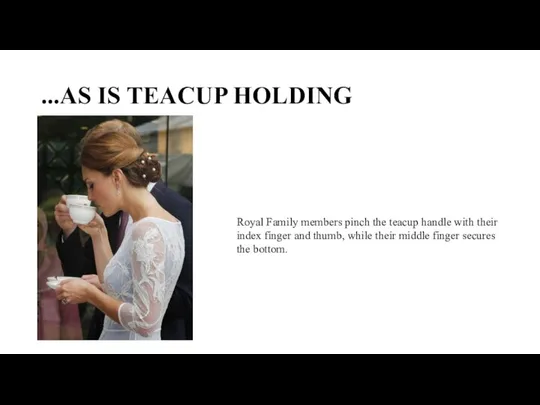 ...AS IS TEACUP HOLDING Royal Family members pinch the teacup handle