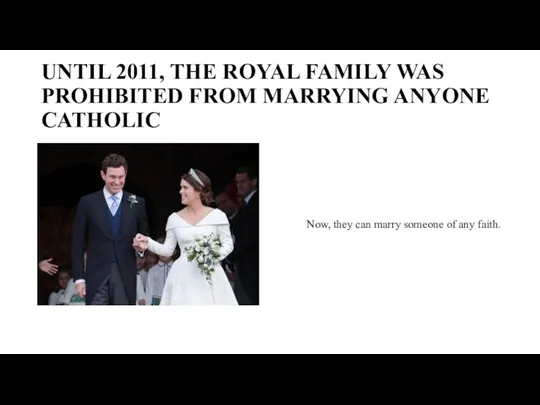 UNTIL 2011, THE ROYAL FAMILY WAS PROHIBITED FROM MARRYING ANYONE CATHOLIC