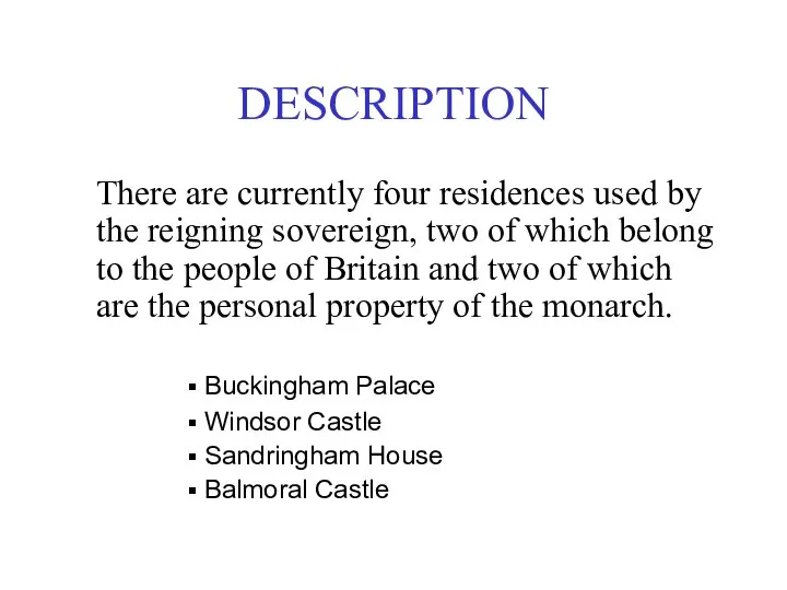 DESCRIPTION There are currently four residences used by the reigning sovereign,