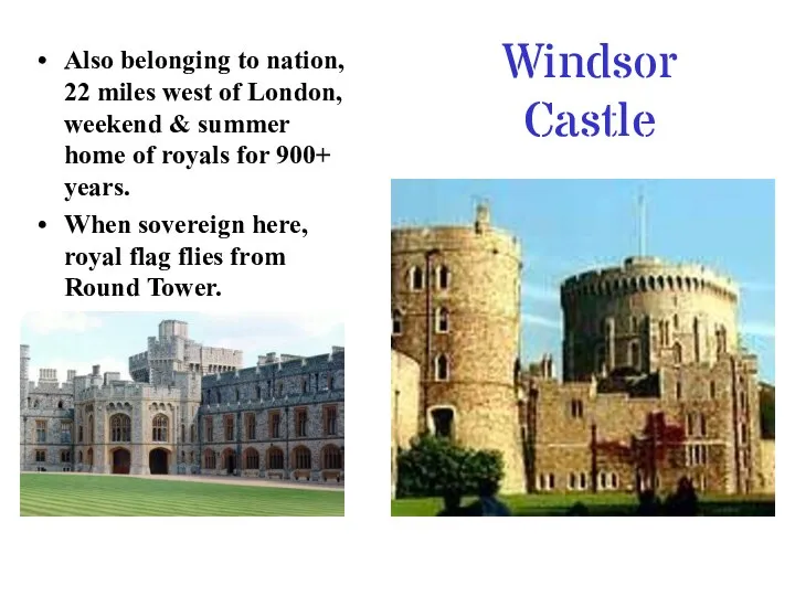Windsor Castle Also belonging to nation, 22 miles west of London,