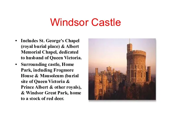 Windsor Castle Includes St. George’s Chapel (royal burial place) & Albert