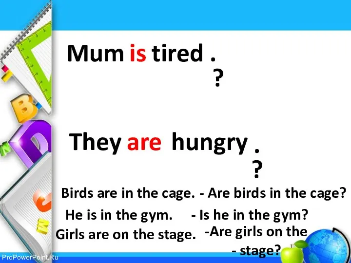 Mum is tired . ? They are hungry . ? Birds