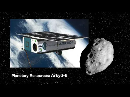 Planetary Resources: Arkyd-6