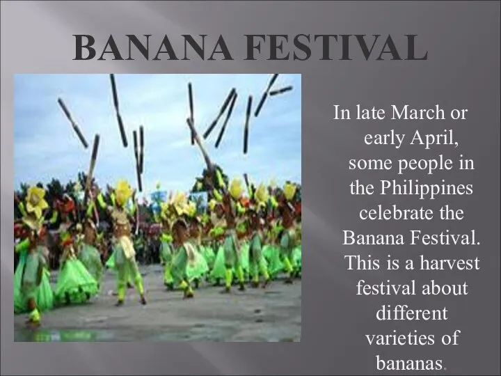 BANANA FESTIVAL In late March or early April, some people in