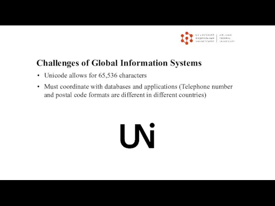 Challenges of Global Information Systems Unicode allows for 65,536 characters Must