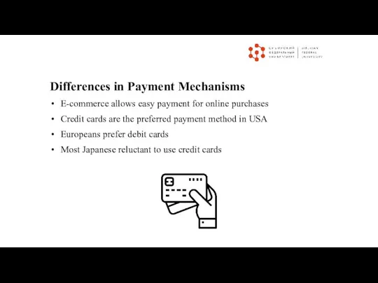 Differences in Payment Mechanisms E-commerce allows easy payment for online purchases