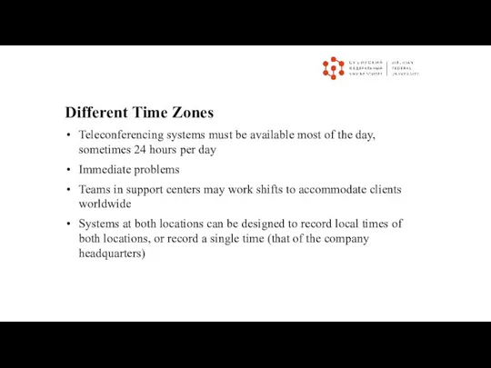 Different Time Zones Teleconferencing systems must be available most of the