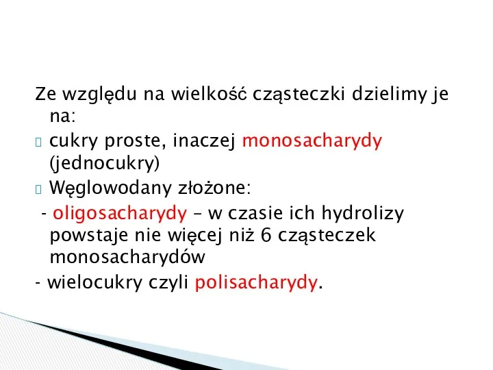 Ze względu na wielkość cząsteczki dzielimy je na: cukry proste, inaczej