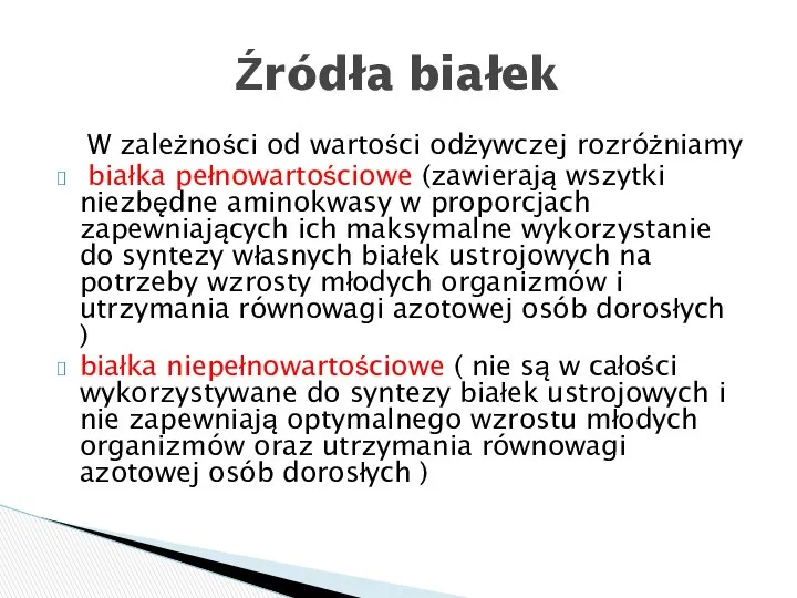 W zależności od wartości odżywczej rozróżniamy białka pełnowartościowe (zawierają wszytki niezbędne