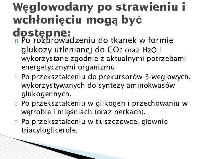 Po rozprowadzeniu do tkanek w formie glukozy utlenianej do CO2 oraz