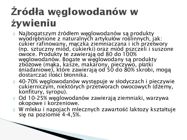 Najbogatszym źródłem węglowodanów są produkty wyodrębnione z naturalnych artykułów roślinnych, jak: