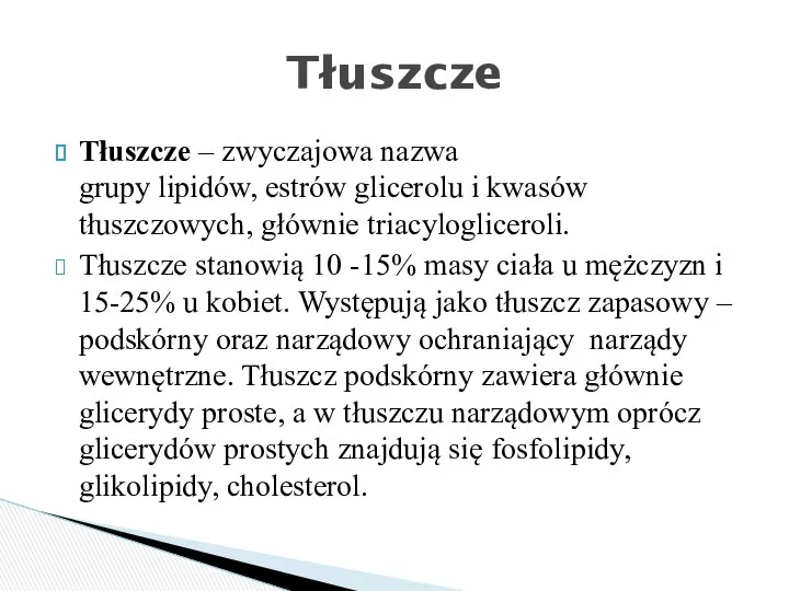 Tłuszcze – zwyczajowa nazwa grupy lipidów, estrów glicerolu i kwasów tłuszczowych,