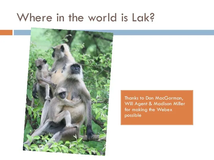 Where in the world is Lak? Thanks to Don MacGorman, Will