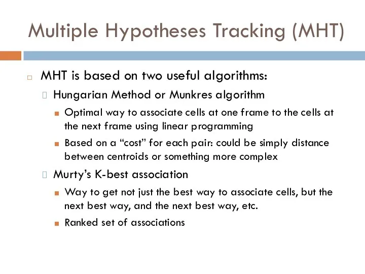 Multiple Hypotheses Tracking (MHT) MHT is based on two useful algorithms: