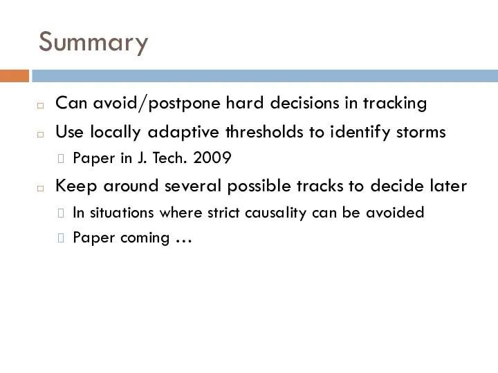 Summary Can avoid/postpone hard decisions in tracking Use locally adaptive thresholds