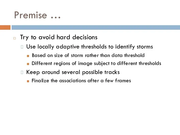 Premise … Try to avoid hard decisions Use locally adaptive thresholds