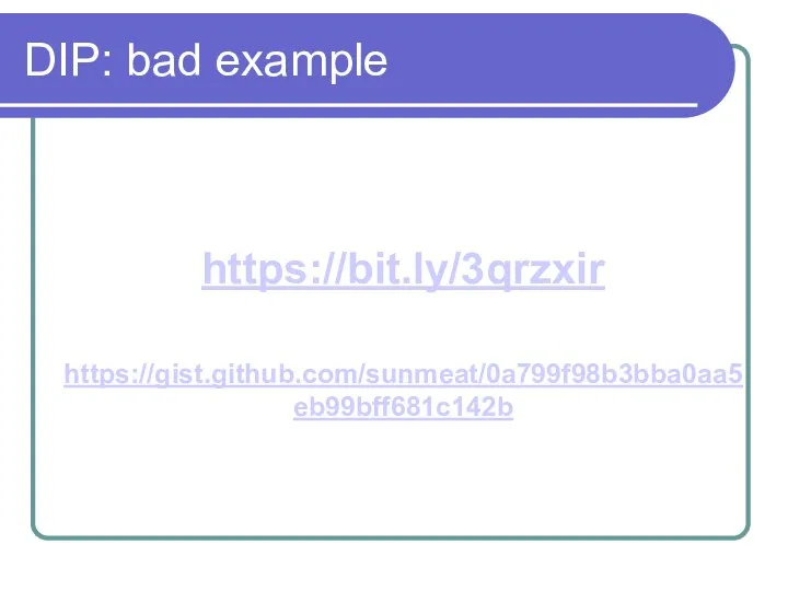 DIP: bad example https://bit.ly/3qrzxir https://gist.github.com/sunmeat/0a799f98b3bba0aa5eb99bff681c142b