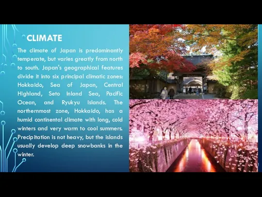 CLIMATE The climate of Japan is predominantly temperate, but varies greatly