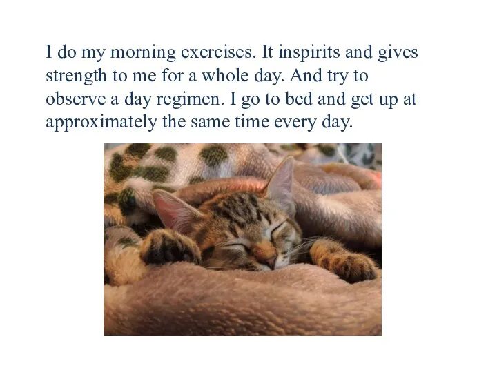 I do my morning exercises. It inspirits and gives strength to