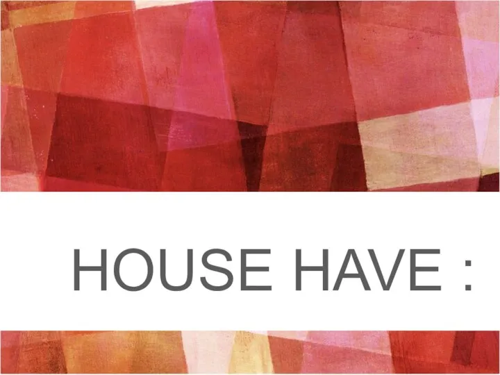 HOUSE HAVE :