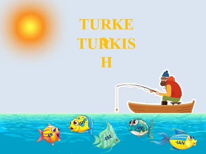 TURKEY -ESE -AN -ISH -IAN -ER TURKISH