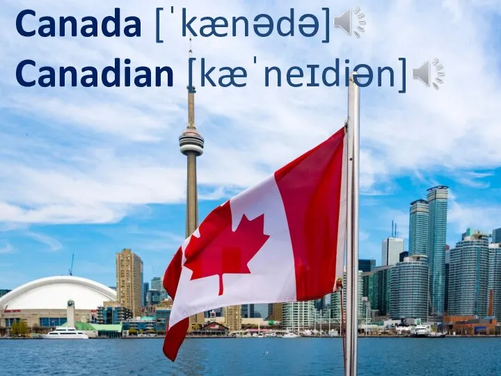 Canada [ˈkænədə] Canadian [kæˈneɪdiən]