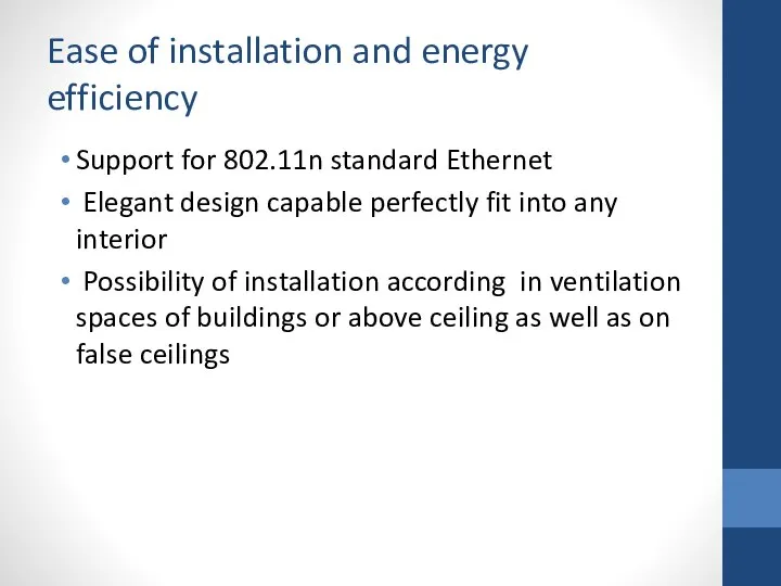 Ease of installation and energy efficiency Support for 802.11n standard Ethernet