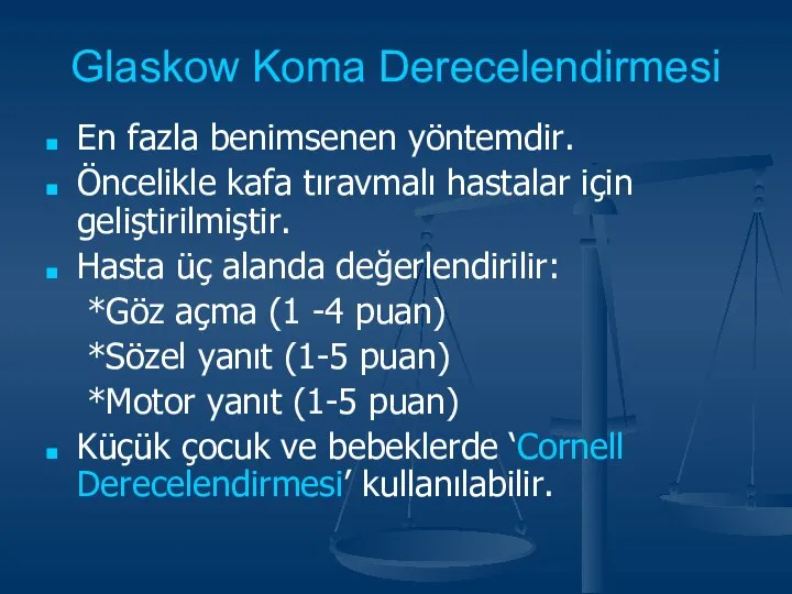 Glaskow Koma Derecelendirmesi En fazla benimsenen yöntemdir. Öncelikle kafa tıravmalı hastalar