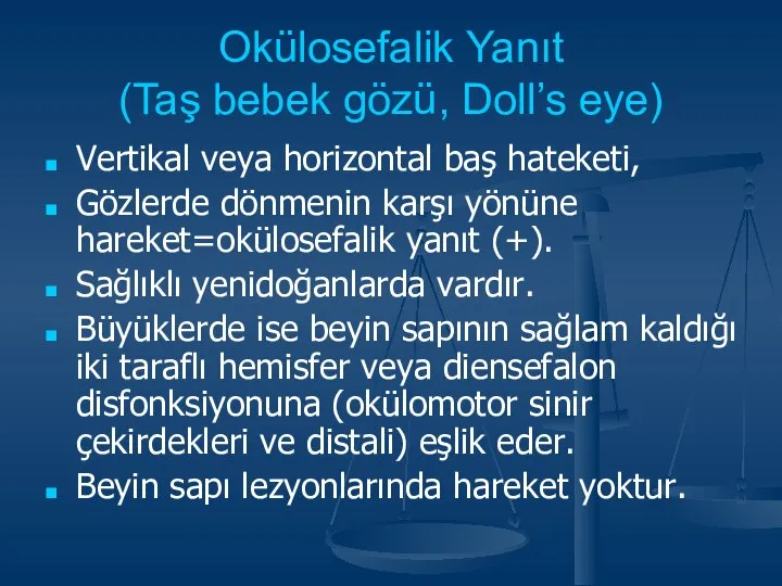 Okülosefalik Yanıt (Taş bebek gözü, Doll’s eye) Vertikal veya horizontal baş