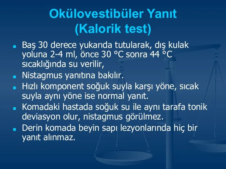 Okülovestibüler Yanıt (Kalorik test) Baş 30 derece yukarıda tutularak, dış kulak