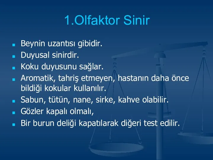 1.Olfaktor Sinir Beynin uzantısı gibidir. Duyusal sinirdir. Koku duyusunu sağlar. Aromatik,