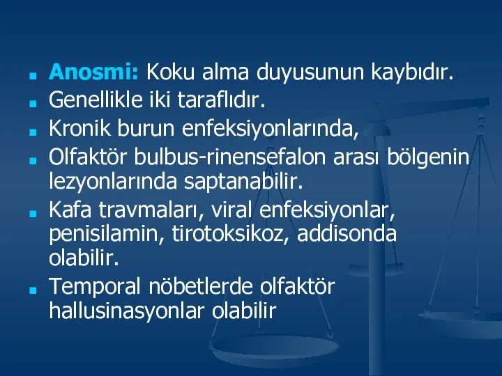 Anosmi: Koku alma duyusunun kaybıdır. Genellikle iki taraflıdır. Kronik burun enfeksiyonlarında,