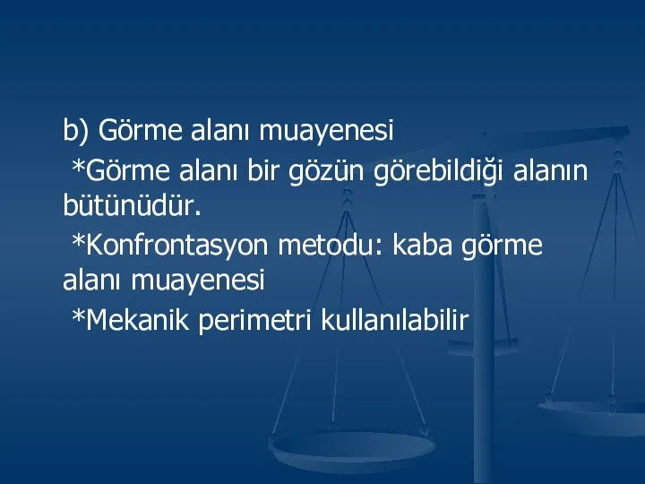 b) Görme alanı muayenesi *Görme alanı bir gözün görebildiği alanın bütünüdür.