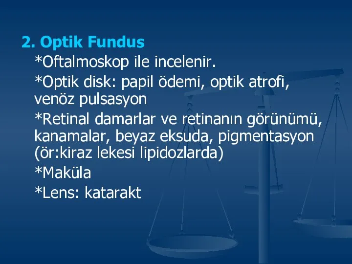 2. Optik Fundus *Oftalmoskop ile incelenir. *Optik disk: papil ödemi, optik