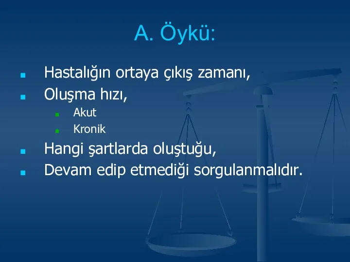 A. Öykü: Hastalığın ortaya çıkış zamanı, Oluşma hızı, Akut Kronik Hangi