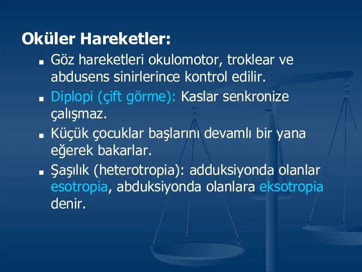 Oküler Hareketler: Göz hareketleri okulomotor, troklear ve abdusens sinirlerince kontrol edilir.