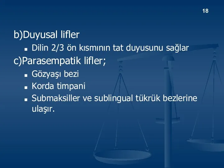 b)Duyusal lifler Dilin 2/3 ön kısmının tat duyusunu sağlar c)Parasempatik lifler;