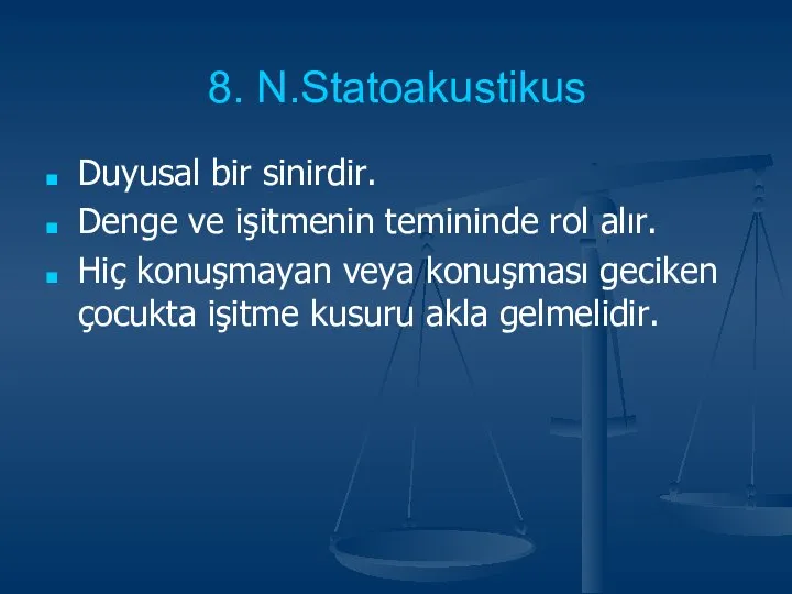 8. N.Statoakustikus Duyusal bir sinirdir. Denge ve işitmenin temininde rol alır.