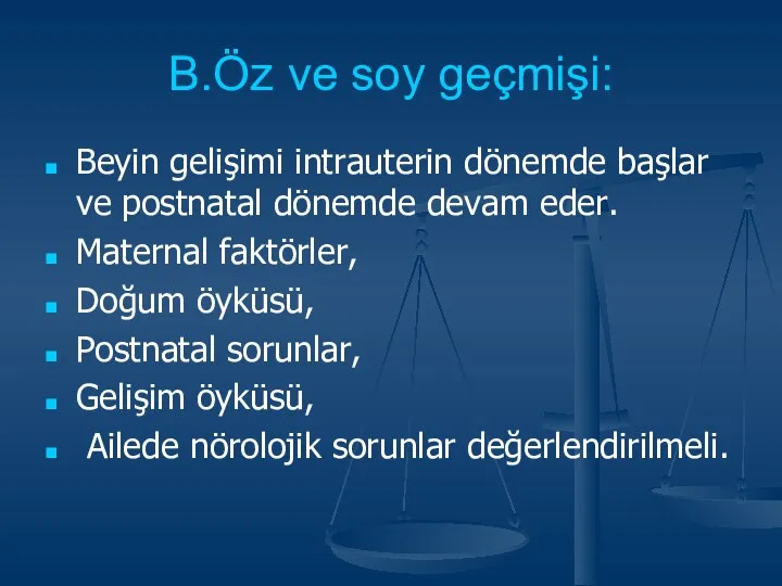 B.Öz ve soy geçmişi: Beyin gelişimi intrauterin dönemde başlar ve postnatal