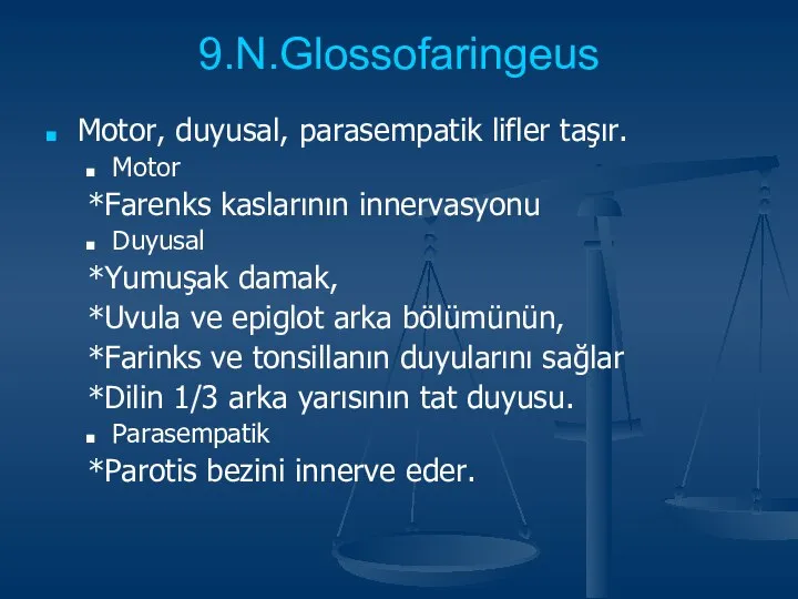 9.N.Glossofaringeus Motor, duyusal, parasempatik lifler taşır. Motor *Farenks kaslarının innervasyonu Duyusal