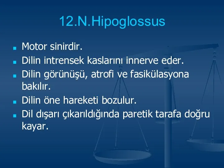 12.N.Hipoglossus Motor sinirdir. Dilin intrensek kaslarını innerve eder. Dilin görünüşü, atrofi