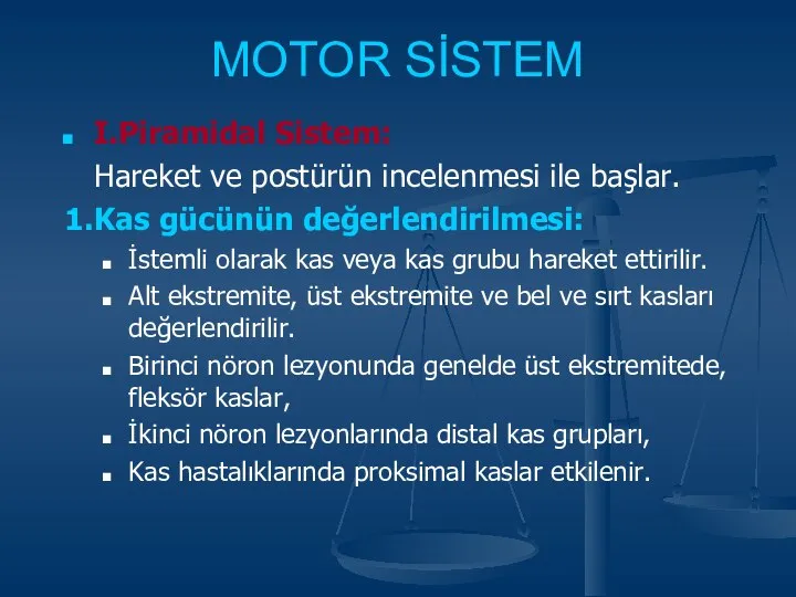 MOTOR SİSTEM I.Piramidal Sistem: Hareket ve postürün incelenmesi ile başlar. 1.