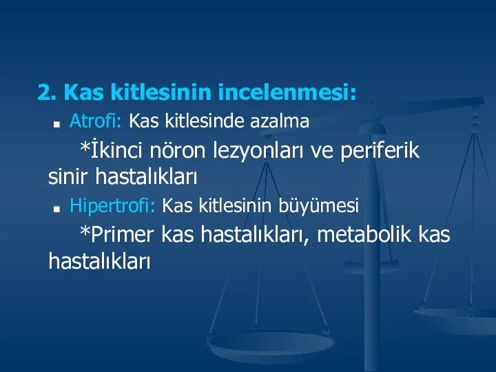 2. Kas kitlesinin incelenmesi: Atrofi: Kas kitlesinde azalma *İkinci nöron lezyonları