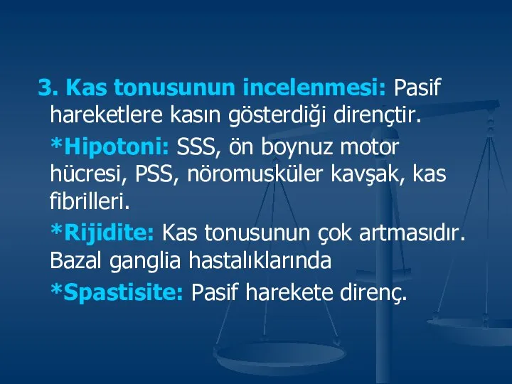 3. Kas tonusunun incelenmesi: Pasif hareketlere kasın gösterdiği dirençtir. *Hipotoni: SSS,