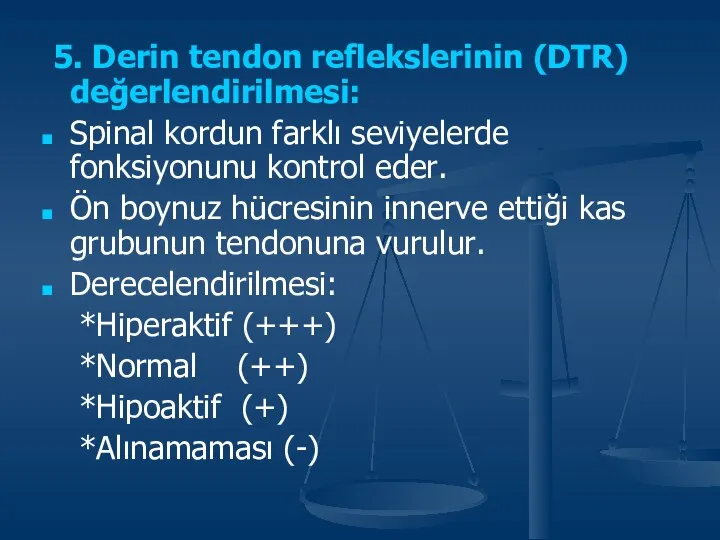 5. Derin tendon reflekslerinin (DTR) değerlendirilmesi: Spinal kordun farklı seviyelerde fonksiyonunu