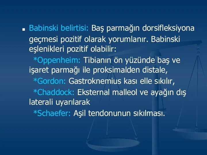 Babinski belirtisi: Baş parmağın dorsifleksiyona geçmesi pozitif olarak yorumlanır. Babinski eşlenikleri