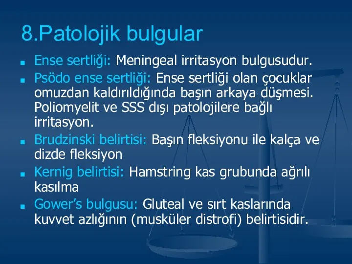 8.Patolojik bulgular Ense sertliği: Meningeal irritasyon bulgusudur. Psödo ense sertliği: Ense