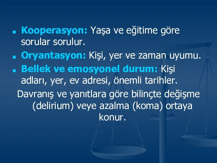 Kooperasyon: Yaşa ve eğitime göre sorular sorulur. Oryantasyon: Kişi, yer ve